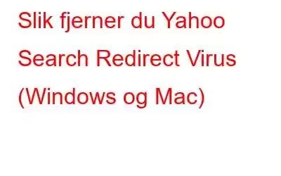 Slik fjerner du Yahoo Search Redirect Virus (Windows og Mac)