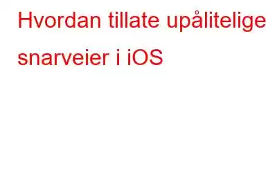 Hvordan tillate upålitelige snarveier i iOS