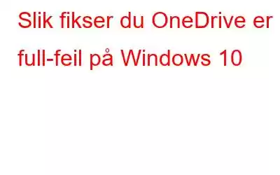 Slik fikser du OneDrive er full-feil på Windows 10