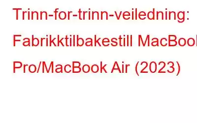 Trinn-for-trinn-veiledning: Fabrikktilbakestill MacBook Pro/MacBook Air (2023)