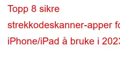 Topp 8 sikre strekkodeskanner-apper for iPhone/iPad å bruke i 2023