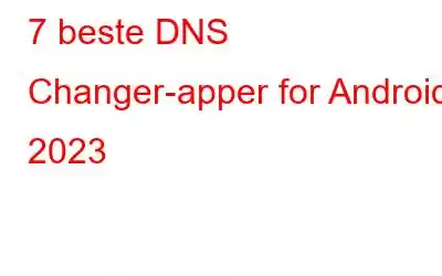 7 beste DNS Changer-apper for Android i 2023