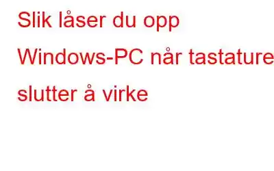 Slik låser du opp Windows-PC når tastaturet slutter å virke