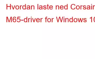 Hvordan laste ned Corsair M65-driver for Windows 10