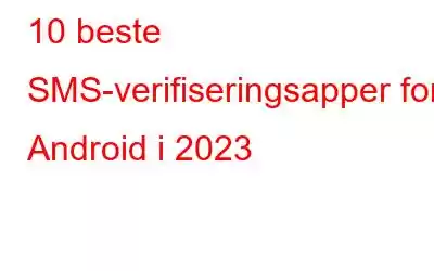 10 beste SMS-verifiseringsapper for Android i 2023