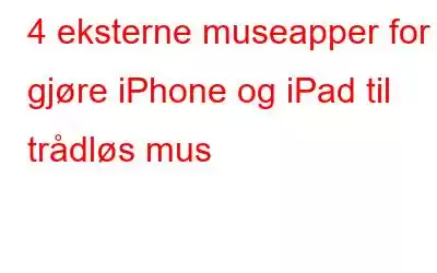 4 eksterne museapper for å gjøre iPhone og iPad til trådløs mus