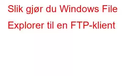 Slik gjør du Windows File Explorer til en FTP-klient