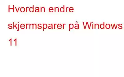 Hvordan endre skjermsparer på Windows 11