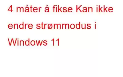 4 måter å fikse Kan ikke endre strømmodus i Windows 11