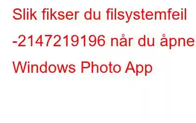 Slik fikser du filsystemfeil -2147219196 når du åpner Windows Photo App