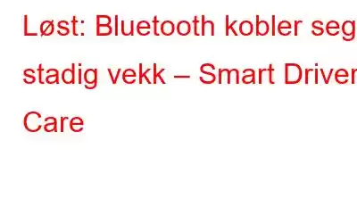 Løst: Bluetooth kobler seg stadig vekk – Smart Driver Care