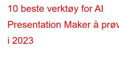 10 beste verktøy for AI Presentation Maker å prøve i 2023