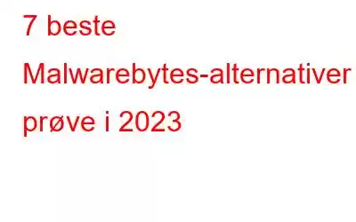 7 beste Malwarebytes-alternativer å prøve i 2023