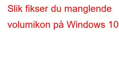 Slik fikser du manglende volumikon på Windows 10