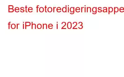 Beste fotoredigeringsapper for iPhone i 2023