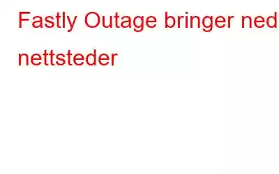 Fastly Outage bringer ned nettsteder