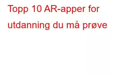 Topp 10 AR-apper for utdanning du må prøve