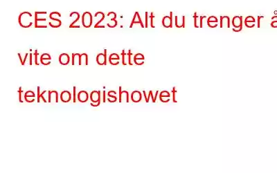 CES 2023: Alt du trenger å vite om dette teknologishowet