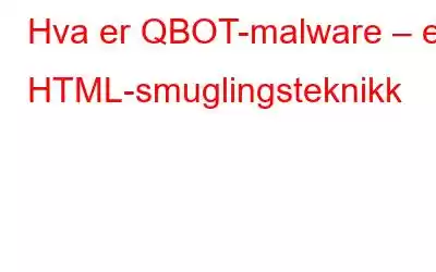 Hva er QBOT-malware – en HTML-smuglingsteknikk