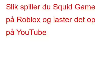 Slik spiller du Squid Game på Roblox og laster det opp på YouTube