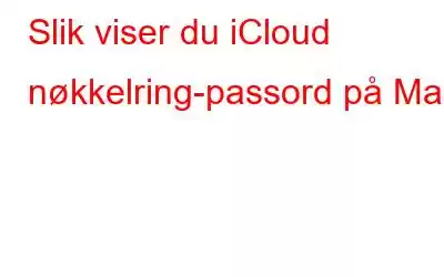 Slik viser du iCloud nøkkelring-passord på Mac