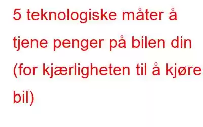 5 teknologiske måter å tjene penger på bilen din (for kjærligheten til å kjøre bil)