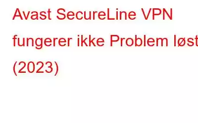 Avast SecureLine VPN fungerer ikke Problem løst (2023)