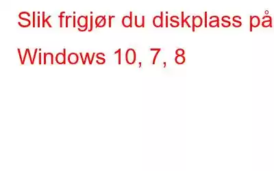 Slik frigjør du diskplass på Windows 10, 7, 8