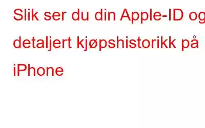 Slik ser du din Apple-ID og detaljert kjøpshistorikk på iPhone