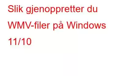 Slik gjenoppretter du WMV-filer på Windows 11/10