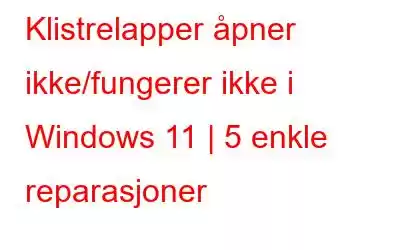 Klistrelapper åpner ikke/fungerer ikke i Windows 11 | 5 enkle reparasjoner