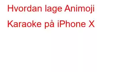 Hvordan lage Animoji Karaoke på iPhone X