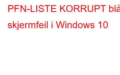 PFN-LISTE KORRUPT blå skjermfeil i Windows 10