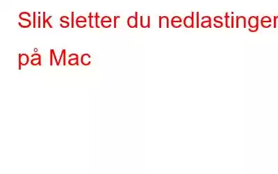 Slik sletter du nedlastinger på Mac