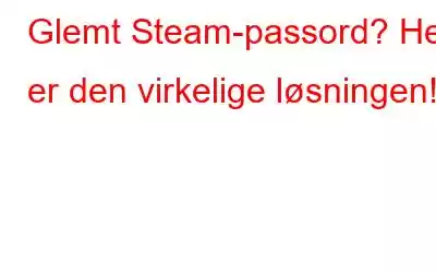 Glemt Steam-passord? Her er den virkelige løsningen!