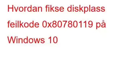 Hvordan fikse diskplass feilkode 0x80780119 på Windows 10