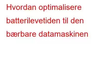 Hvordan optimalisere batterilevetiden til den bærbare datamaskinen