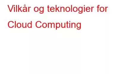 Vilkår og teknologier for Cloud Computing