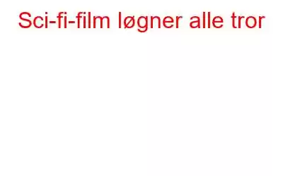 Sci-fi-film løgner alle tror