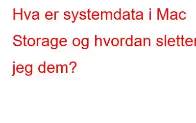 Hva er systemdata i Mac Storage og hvordan sletter jeg dem?