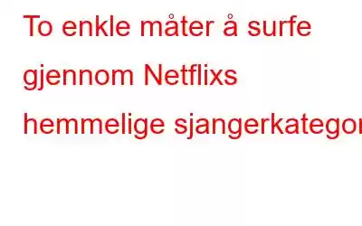 To enkle måter å surfe gjennom Netflixs hemmelige sjangerkategori