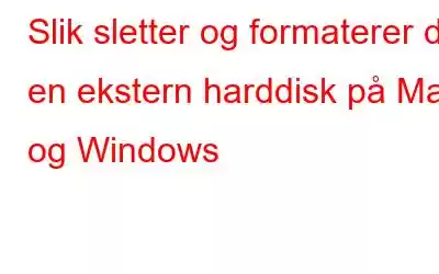 Slik sletter og formaterer du en ekstern harddisk på Mac og Windows