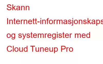 Skann Internett-informasjonskapsler og systemregister med Cloud Tuneup Pro