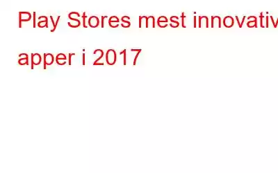 Play Stores mest innovative apper i 2017