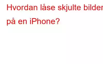 Hvordan låse skjulte bilder på en iPhone?