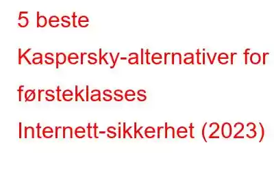 5 beste Kaspersky-alternativer for førsteklasses Internett-sikkerhet (2023)