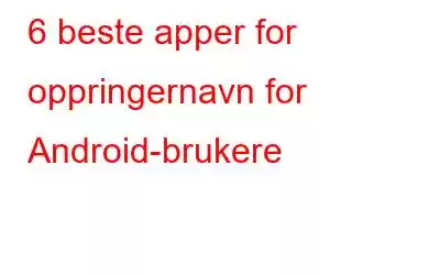 6 beste apper for oppringernavn for Android-brukere