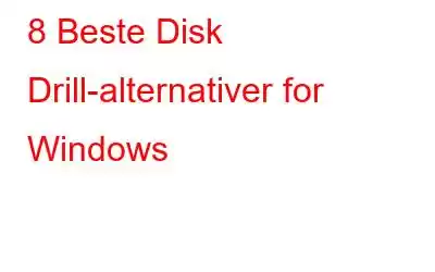 8 Beste Disk Drill-alternativer for Windows