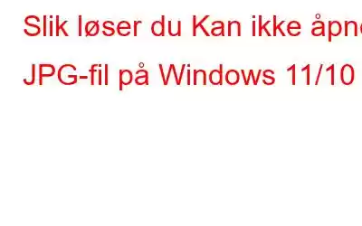 Slik løser du Kan ikke åpne JPG-fil på Windows 11/10