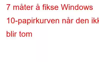 7 måter å fikse Windows 10-papirkurven når den ikke blir tom